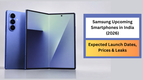 Samsung Upcoming Smartphones in India 2026! Launch Dates, Prices & Leaks