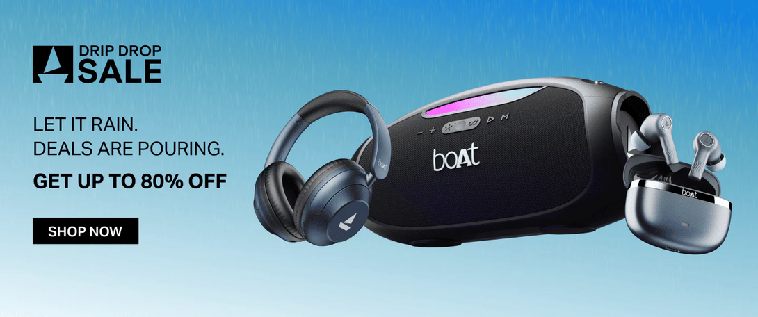 Boat - Drip Drop Sale is Live - Let it Rain Deals are Pouring | Upto 80% off