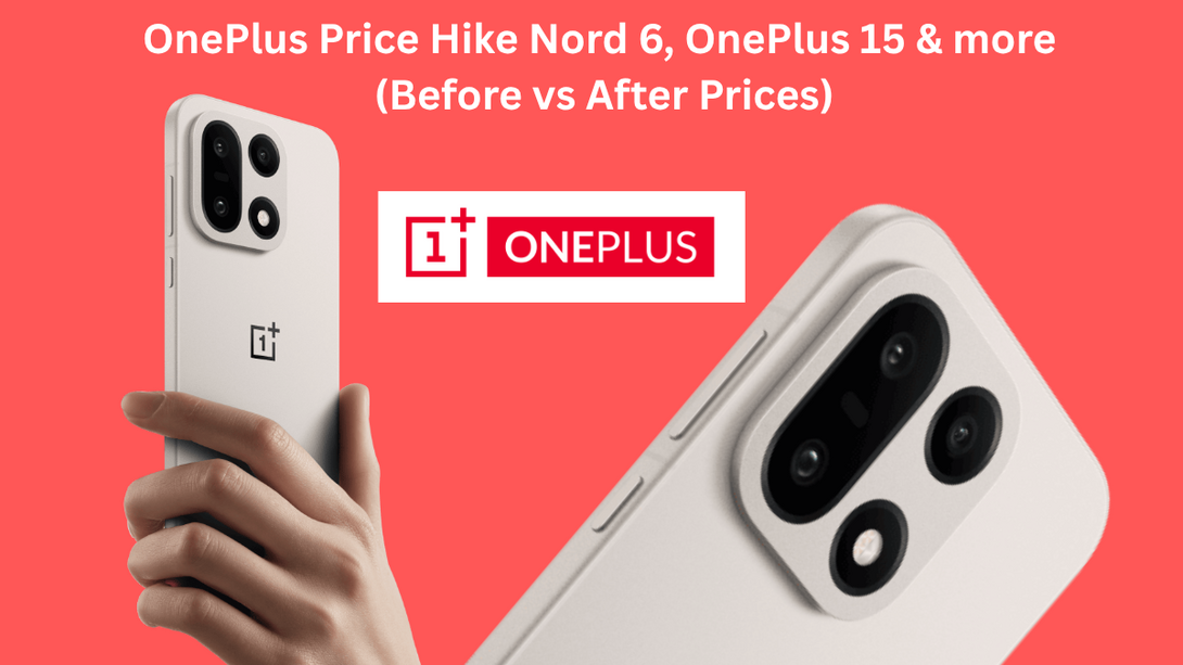 OnePlus Price Hike Nord 6, OnePlus 15 & more (Before vs After Prices)