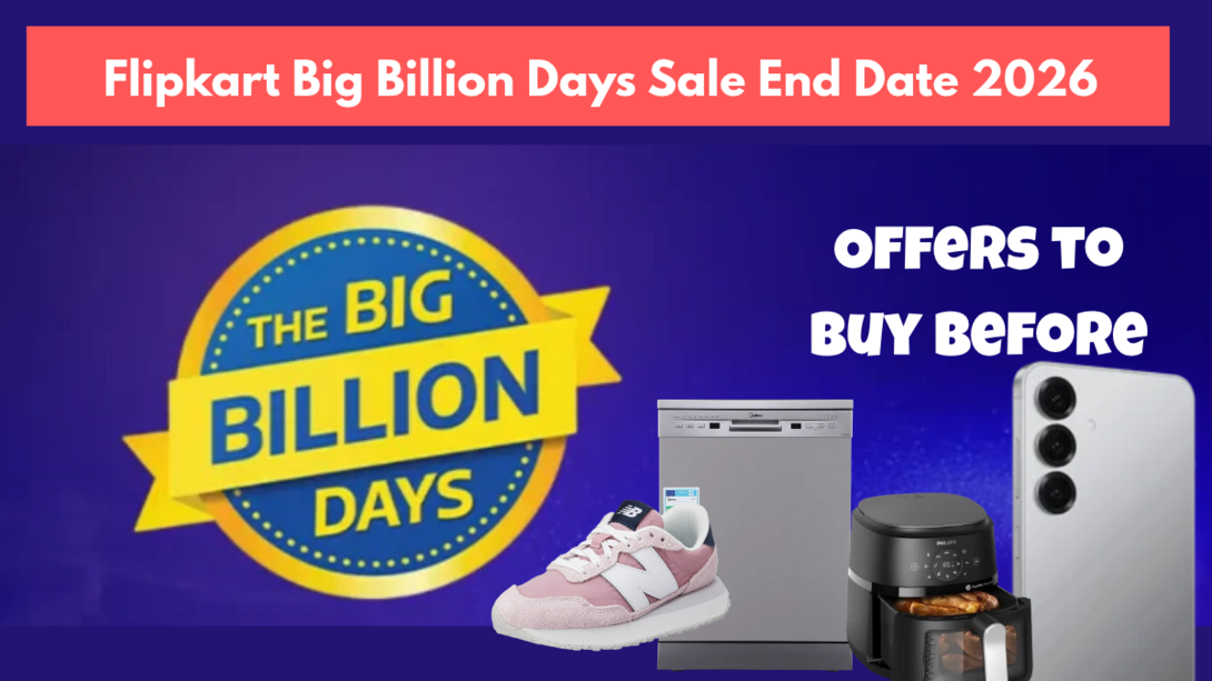 Flipkart Big Billion Days Sale End Date 2026 & Offers to Buy Before
