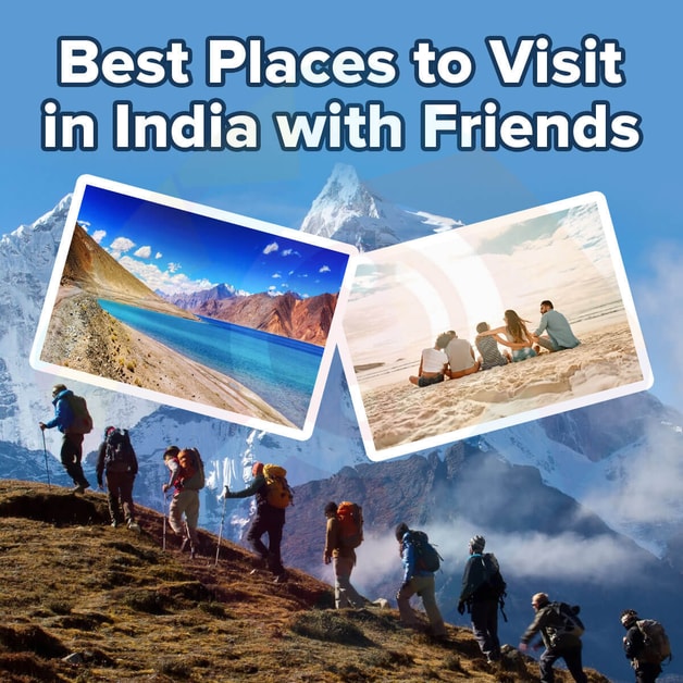 Best Places to Visit in India with Friends in 2024 | DesiDime