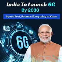 India’s 6G Launch by 2030, Speed Test, Patents: Everything to Know!