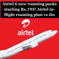 Airtel 6 new roaming packs starting Rs.195! Airtel in-flight roaming plan vs Jio