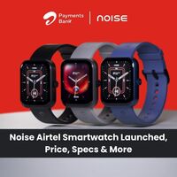 Noise Airtel Smartwatch Launched, Price, Specs & More