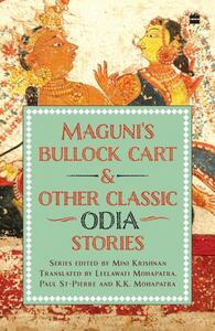Maguni's Bullock Cart and Other Classic Odia Stories