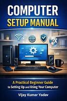 50%Off Computer Setup Manual: A Practical Beginner Guide to Setting Up and Using Your Computer