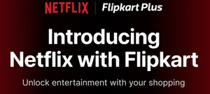 Flipkart Plus: FREE Netflix Every Month on 4 Orders ₹299+