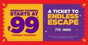PVR Inox : Weekday Morning Shows at 99Rs