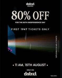 District: Get 80% OFF upto 250Rs on Movie Tickets for first 1947 Tickets (At 11AM)